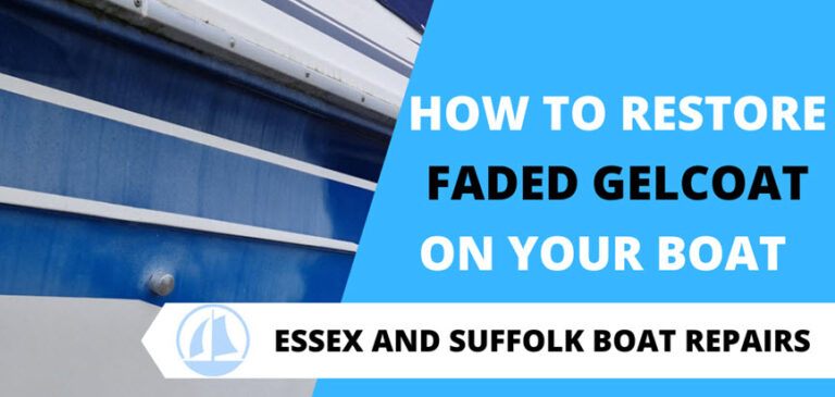 How To Restore Faded Gelcoat On Your Boat Essex And Suffolk Boat Repairs