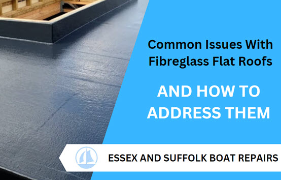 Common Issues With Fibreglass Flat Roofs And How to Address Them